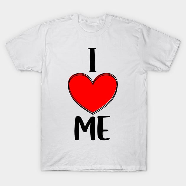 I Love Me, Self Affirmation, Positivity, Self Esteem, Self Love Gift T-Shirt by JPDesigns